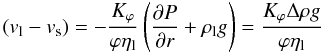 \begin{equation} (v_{\rm l}-v_{\rm s})=-\frac{K_{\varphi}}{\varphi \eta_{\rm l}}\left(\frac{\partial P}{\partial r}+\rho_{\rm l} g \right) = \frac{K_{\varphi}\Delta \rho g}{\varphi \eta_{\rm l}} \label{relavelo} \end{equation}