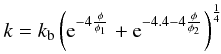 \begin{equation} k=k_{\rm b}\left( {\rm e}^{-4\frac{\phi}{\phi_{1}}}+{\rm e}^{-4.4-4\frac{\phi}{\phi_{2}}} \right) ^{\frac{1}{4}} \label{krause} \end{equation}