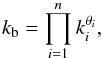 \begin{equation} k_{\rm b}=\prod_{i=1}^{n}k_{i}^{\theta_{i}}, \label{geommean} \end{equation}