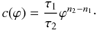 \begin{equation} c(\varphi)=\frac{\tau_{1}}{\tau_{2}}\varphi^{n_{2}-n_{1}}\cdot \label{compare} \end{equation}