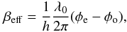 \begin{equation} \beta_{\rm eff} = \frac{1}{h} \frac{\lambda_0}{2\pi} (\phi_{\rm e} - \phi_{\rm o}), \end{equation}