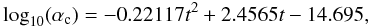 \begin{equation} {\rm log}_{10}(\alpha_{\rm c}) = -0.22117t^2+2.4565t-14.695, \end{equation}