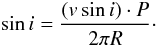 \begin{equation} \label{Eq:vsini} \sin i = \frac{(v\sin i)\cdot P}{2\pi R}\cdot \end{equation}