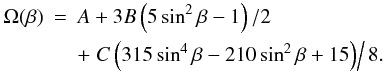 \begin{eqnarray} \label{Eq:angularvelocity} \Omega(\beta) &=& A + 3 B\left(5\sin^2 \beta -1\right)/2 \nonumber \\ && + \left .C\left(315\sin^4 \beta - 210\sin^2 \beta +15\right)\right/8. \end{eqnarray}