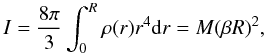 \begin{equation} {I = {{8\pi}\over{3}}\int_{0}^{R} \rho (r) r^4 {\rm d}r = M {(\beta R)^2} }, \end{equation}