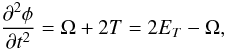 \begin{equation} {\partial^2\phi\over{\partial t^2}} = \Omega + 2 T = 2 E_T -\Omega, \end{equation}