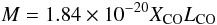 \appendix \setcounter{section}{1} \begin{equation} M = 1.84\times10^{-20} X_{\rm{CO}} L_{\rm{CO}} \label{eq:mass_dendro} \end{equation}