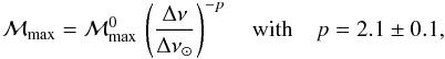 \begin{eqnarray} \label{M_min} {\cal M}_{\rm max} = {\cal M}_{\rm max}^0 \, \left({\Delta \nu \over {\Delta \nu } _{\odot}}\right)^{-p} \quad {\rm with} \quad p = 2.1 \pm 0.1, \end{eqnarray}