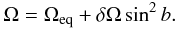 \begin{equation} \Omega = \Omega_{\rm eq} + \delta\Omega \sin^2 b. \end{equation}