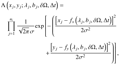 \begin{eqnarray} \lefteqn{\Lambda\left(x_j, y_j; \lambda_j, b_j, \delta\Omega, \Delta t\right)=} \nonumber\\[1.5mm] && \prod_{j=1}^{n_i} \frac{1}{\sqrt{2\pi} \, \sigma} {\rm exp} \left[- \left(\frac{\left[x_j - f_x\left(\lambda_j, b_j, \delta\Omega, \Delta t\right)\right]^2}{2\sigma^2} \right.\right.\nonumber\\[1.5mm] && \quad\quad\quad\quad\quad\quad \left.\left. + \frac{\left[y_j - f_y\left(\lambda_j, b_j, \delta \Omega, \Delta t\right)\right]^2}{2\sigma^2}\right)\right], \label{product} \end{eqnarray}