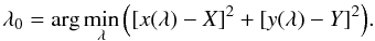 \begin{equation} \lambda_0=\arg\min_\lambda \Big([x(\lambda)-X]^2+[y(\lambda)- Y]^2\Big).\label{lambda0} \end{equation}