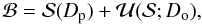 \begin{equation} {\mathcal B}={\mathcal S}(D_{\rm p})+{\mathcal U}({\mathcal S}; D_{\rm o}), \end{equation}