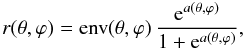 \begin{equation} r(\theta,\varphi)={\rm env}(\theta,\varphi)\, \frac{{\rm e}^{a(\theta,\varphi)}}{1+{\rm e}^{a(\theta,\varphi)}}, \end{equation}