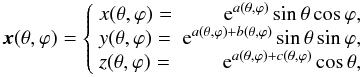 \begin{equation} \label{eq:oct} \vec{x}(\theta,\varphi)= \left\{\begin{array}{lr} x(\theta,\varphi)=& {\rm e}^{a(\theta,\varphi)}\sin\theta \cos\varphi,\\ y(\theta,\varphi)=&{\rm e}^{a(\theta,\varphi)+b(\theta,\varphi)}\sin\theta \sin\varphi,\\ z(\theta,\varphi)=&{\rm e}^{a(\theta,\varphi)+c(\theta,\varphi)}\cos\theta, \end{array}\right. \end{equation}