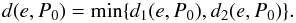\begin{equation} d(e,P_0)=\min\{d_1(e,P_0),d_2(e,P_0)\}. \end{equation}