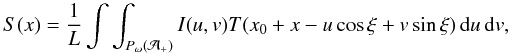 \begin{equation} \label{eq:infer} S(x)=\frac{1}{L} \int\int_{P_\omega({\mathcal A}_+)} I(u,v)T(x_0+x-u\cos\xi+v\sin\xi)\,{\rm d}u\,{\rm d}v, \end{equation}