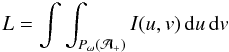\begin{equation} L=\int\int_{P_\omega({\mathcal A}_+)} I(u,v)\,{\rm d}u\,{\rm d}v \end{equation}