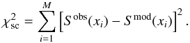\begin{equation} \chi^2_{\rm sc}=\sum_{i=1}^M \left[S^{\rm obs}(x_i)-S^{\rm mod}(x_i)\right]^2. \end{equation}