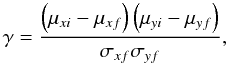 \begin{equation*} \gamma = \frac{\left(\mu_{xi} - \mu_{xf}\right)\left(\mu_{yi} - \mu_{yf}\right)}{\sigma_{xf}\sigma_{yf}}, \end{equation*}