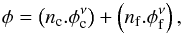 \begin{equation*} \phi = \left(n_{\rm c}.\phi_{\rm c}^{\nu}\right) + \left(n_{\rm f}.\phi_{\rm f}^{\nu}\right), \end{equation*}