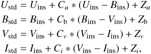 \begin{eqnarray*} U_{\rm std} &=& U_{\rm ins} + C_u*\left(U_{\rm ins} - B_{\rm ins}\right) + Z_u \\ B_{\rm std} &=& B_{\rm ins} + C_{\rm b}*\left(B_{\rm ins} - V_{\rm ins}\right) + Z_{\rm b} \\ V_{\rm std} &=& V_{\rm ins} + C_v*\left(V_{\rm ins} - I_{\rm ins}\right) + Z_v \\ I_{\rm std} &=& I_{\rm ins} + C_i*\left(V_{\rm ins} - I_{\rm ins}\right) + Z_i, \end{eqnarray*}