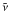 \hbox{$\tilde{\nu}$}