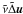\hbox{$\tilde{\nu} \tilde{\Delta} {\vec u}$}