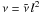 \hbox{$\nu=\tilde{\nu}\, l^2$}