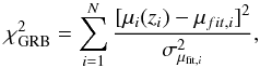 \begin{equation} \chi^{2}_{\rm GRB}=\sum_{i=1}^{N} \frac{[\mu_{i}(z_{i})-\mu_{{ fit},i}]^{2}}{\sigma_{\mu_{{\rm fit},i}}^{2}}, \end{equation}