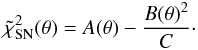 \begin{equation} \tilde{\chi}^2_{\rm SN}({\bf\theta})=A({\bf\theta})-{B({\bf\theta})^2\over C}\cdot\label{tchi2sn} \end{equation}