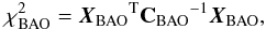 \begin{equation} \chi^2_{\rm BAO}={{\vec X}_{\rm BAO}}^{\rm T}{\bf C_{\rm BAO}}^{-1}{{\vec X}_{\rm BAO}}, \end{equation}