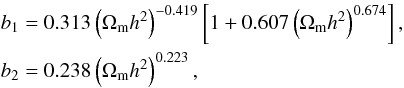 \begin{eqnarray} \label{b1eq} b_1&=&0.313\left(\Omega_{\rm m} h^2\right)^{-0.419}\left[1+0.607\left(\Omega_{\rm m} h^2\right)^{0.674}\right],\nonumber\\ b_2&=&0.238\left(\Omega_{\rm m} h^2\right)^{0.223}, \end{eqnarray}