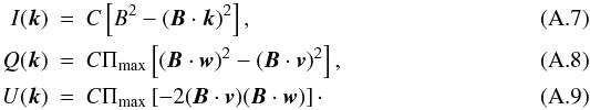 \appendix \setcounter{section}{1} \begin{eqnarray} I(\vec{k}) &=& C\left[B^2-(\vec{B}\cdot\vec{k})^2\right], \\ Q(\vec{k}) &=& C\Pi_{\rm max}\left[(\vec{B}\cdot\vec{w})^2-(\vec{B}\cdot\vec{v})^2\right], \\ U(\vec{k}) &=& C\Pi_{\rm max}\left[-2(\vec{B}\cdot\vec{v})(\vec{B}\cdot\vec{w})\right]\cdot \end{eqnarray}