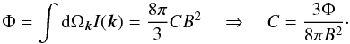 \appendix \setcounter{section}{1} \begin{equation} \Phi=\int {\rm d}\Omega_{\vec{k}}I(\vec{k})=\frac{8\pi}{3}CB^2 \quad \Rightarrow \quad C=\frac{3\Phi}{8\pi B^2}\cdot \end{equation}