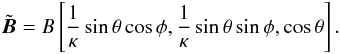 \appendix \setcounter{section}{1} \begin{equation} \tilde{\vec{B}}=B\left[\frac{1}{\kappa}\sin\theta\cos\phi,\frac{1}{\kappa}\sin\theta\sin\phi,\cos\theta\right]. \end{equation}