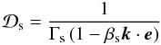 \begin{equation} \mathcal{D}_{\rm s}=\frac{1}{\Gamma_{\rm s}\left(1-\beta_{\rm s}\vec{k}\cdot\vec{e}\right)} \end{equation}