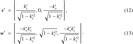 \begin{eqnarray} \vec{v}' &=& \left[\frac{k_{z}'}{\sqrt{1-k_{y}'^2}}, 0, \frac{-k_{x}'}{\sqrt{1-k_{y}'^2}}\right], \\ \vec{w}' &=& \left[\frac{-k_{x}'k_{y}'}{\sqrt{1-k_{y}'^2}}, \sqrt{1-k_{y}'^2}, \frac{-k_{y}'k_{z}'}{\sqrt{1-k_{y}'^2}}\right]\cdot \end{eqnarray}