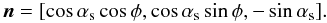 \begin{equation} \vec{n}=[\cos\alpha_{\rm s}\cos\phi,\cos\alpha_{\rm s}\sin\phi,-\sin\alpha_{\rm s}]. \end{equation}