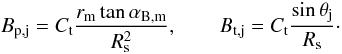 \begin{equation} B_{\rm p,j}=C_{\rm t}\frac{r_{\rm m}\tan\alpha_{\rm B,m}}{R_{\rm s}^2}, \qquad B_{\rm t,j}=C_{\rm t}\frac{\sin\theta_{\rm j}}{R_{\rm s}}\cdot \end{equation}