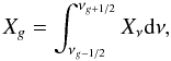 \begin{equation} \label{eq:groupvar} X_{g} = \int_{\nu_{g-1/2}}^{\nu_{g+1/2}} X_{\nu} {\rm d}\nu , \end{equation}