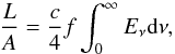 \begin{equation} \frac{L}{A} = \frac{c}{4} f \int_{0}^{\infty} E_{\nu} {\rm d}\nu , \end{equation}