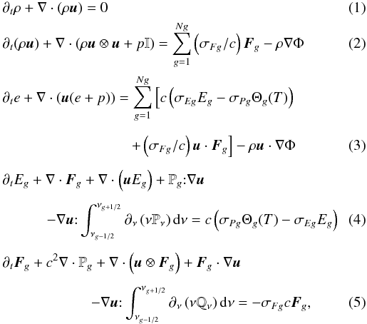 \begin{eqnarray} &&\partial_t \rho + \nabla \cdot (\rho \vec{u}) = 0 \label{eq:cons_mass}\\ &&\partial_t(\rho \vec{u}) + \nabla \cdot (\rho \vec{u} \otimes \vec{u} + p\mathbb{I}) = \sum_{g=1}^{Ng} \left(\sigma_{Fg}/c\right) \vec{F}_{g} - \rho \nabla \Phi \label{eq:cons_mom}\\ &&\partial_t e + \nabla \cdot (\vec{u}(e + p)) = \sum_{g=1}^{Ng} \Big[c\left(\sigma_{Eg} E_{g} - \sigma_{Pg} \Theta_{g}(T)\right) \nonumber\\[1.5mm] &&\qquad\qquad\qquad\qquad\ \ \ + \left(\sigma_{Fg}/c\right) \vec{u} \cdot \vec{F}_{g} \Big] - \rho \vec{u} \cdot \nabla \Phi \label{eq:cons_ener}\\[1.5mm] &&\partial_{t} E_{g} + \nabla \cdot \vec{F}_{g} + \nabla \cdot \left(\vec{u} E_{g}\right) + \mathbb{P}_{g} {:} \nabla \vec{u} \nonumber\\[1.5mm] &&\qquad\quad - \nabla \vec{u} {:} \displaystyle \int_{\nu_{g-1/2}}^{\nu_{g+1/2}}\partial_{\nu}\left(\nu \mathbb{P}_{\nu}\right) {\rm d}\nu = c \left( \sigma_{Pg} \Theta_{g}(T) - \sigma_{Eg} E_{g} \right) \label{eq:cons_Er}\\[1.5mm] &&\partial_{t} \vec{F}_{g} + c^{2} \nabla \cdot \mathbb{P}_{g} + \nabla \cdot \left(\vec{u} \otimes \vec{F}_{g}\right) + \vec{F}_{g} \cdot \nabla \vec{u} \nonumber\\[1.5mm] &&\qquad\qquad\qquad - \nabla \vec{u} {:} \displaystyle \int_{\nu_{g-1/2}}^{\nu_{g+1/2}}\partial_{\nu}\left(\nu \mathbb{Q}_{\nu}\right) {\rm d}\nu = - \sigma_{Fg} c \vec{F}_{g} , \label{eq:cons_Fr} \end{eqnarray}