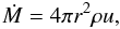 \begin{equation} \label{eq:mdot} \dot{M} = 4\pi r^{2} \rho u , \end{equation}