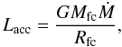 \begin{equation} \label{eq:lacc} L_{\textrm{acc}} = \frac{GM_{\textrm{fc}}\dot{M}}{R_{\textrm{fc}}}, \end{equation}
