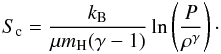 \begin{equation} \label{eq:sc} S_{\textrm{c}} = \frac{k_{\rm B}}{\mu m_{\textrm{H}} (\gamma - 1)} \ln \left( \frac{P}{\rho^{\gamma}} \right)\cdot \end{equation}