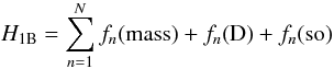 \begin{equation} % H_{\rm 1B} = \sum^N_{n=1} f_n({\rm mass}) + f_n({\rm D}) + f_n({\rm so}) \end{equation}