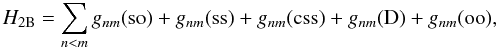 \begin{equation} % H_{\rm 2B} = \sum_{n<m} g_{nm}({\rm so}) + g_{nm}({\rm ss}) + g_{nm}({\rm css}) + g_{nm}({\rm D}) + g_{nm}({\rm oo}), \label{breit} \end{equation}