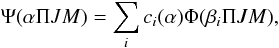 \begin{equation} % \Psi(\alpha \Pi J M) = \sum_i c_i(\alpha) \Phi(\beta_i \Pi J M), \label{grasp} \end{equation}