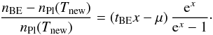 \begin{eqnarray} \frac{n_{\rm BE}-\npl(\Tnew)}{\npl(\Tnew)}=\left(t_{\rm BE}x-\mu\right)\frac{{\rm e}^x}{{\rm e}^x-1}\cdot \end{eqnarray}