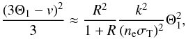 \begin{eqnarray} \label{fn2}\frac{\left(3\Theta_1-\ve\right)^2}{3}\approx \frac{R^2}{1+R}\frac{k^2}{(\Ne \sigT)^2}\Theta_1^2, \end{eqnarray}